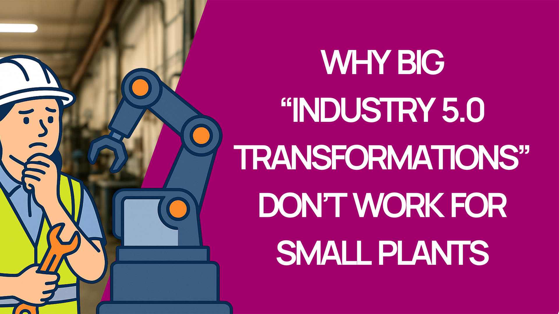 Why “Big Industry 5.0 Transformations” Don’t Work for Small Plants